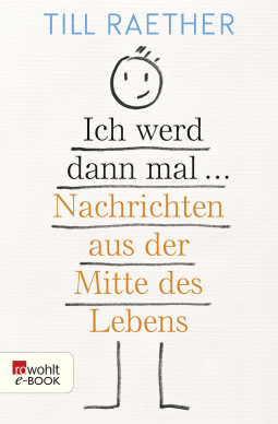 Buchcover von Ich werd dann mal ...: Nachrichten aus der Mitte des Lebens von Till Raether