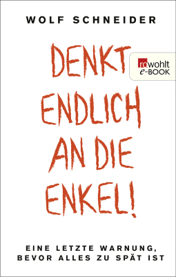 Buchcover von Denkt endlich an die Enkel!: Eine letzte Warnung, bevor alles zu spät ist von Wolf Schneider