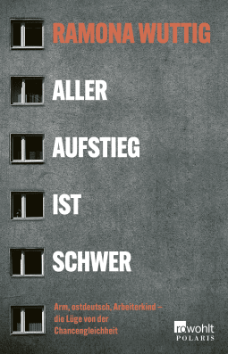Buchcover von Aller Aufstieg ist schwer: Arm, ostdeutsch, Arbeiterkind – die Lüge von der Chancengleichheit von Ramona Wuttig
