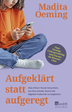 Buchcover von Aufgeklärt statt aufgeregt: Was Eltern heute brauchen, um ihre Kinder durch die digitale Pubertät zu begleiten von Madita Oeming