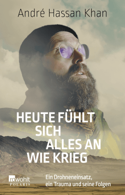 Buchcover von Heute fühlt sich alles an wie Krieg: Ein Drohneneinsatz, ein Trauma und seine Folgen von André Hassan Khan, Gideon Böss