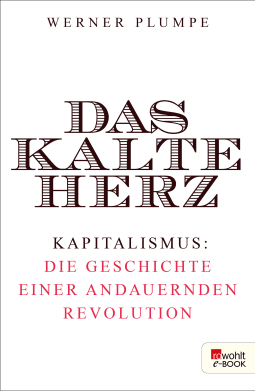 Buchcover von Das kalte Herz: Kapitalismus: die Geschichte einer andauernden Revolution von Werner Plumpe