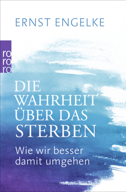 Buchcover von Die Wahrheit über das Sterben: Wie wir besser damit umgehen von Ernst Engelke