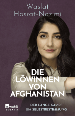 Buchcover von Die Löwinnen von Afghanistan: Der lange Kampf um Selbstbestimmung von Waslat Hasrat-Nazimi