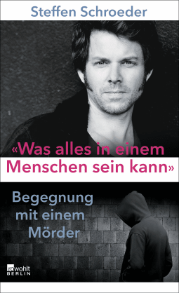 Buchcover von «Was alles in einem Menschen sein kann»: Begegnung mit einem Mörder von Steffen Schroeder