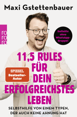 Buchcover von 11,5 Rules für dein erfolgreichstes Leben: Selbsthilfe von einem Typen, der auch keine Ahnung hat von Maxi Gstettenbauer