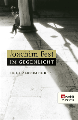 Buchcover von Im Gegenlicht: Eine italienische Reise von Joachim Fest