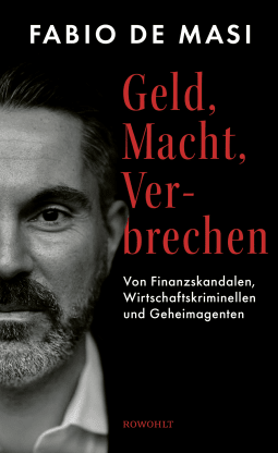 Buchcover von Geld, Macht, Verbrechen: Von Finanzskandalen, Wirtschaftskriminellen und Geheimagenten von Fabio De Masi
