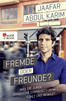 Buchcover von Fremde oder Freunde?: Was die junge arabische Community denkt, fühlt und bewegt von Jaafar Abdul Karim
