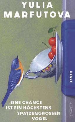 Buchcover von Eine Chance ist ein höchstens spatzengroßer Vogel von Yulia Marfutova