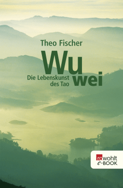 Buchcover von Wu wei: Die Lebenskunst des Tao von Theo Fischer