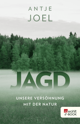 Buchcover von Jagd: Unsere Versöhnung mit der Natur von Antje Joel