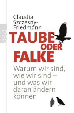 Buchcover von Taube oder Falke: Warum wir sind, wie wir sind - und was wir daran ändern können von Claudia Szczesny-Friedmann