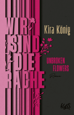 Buchcover von Unbroken Flowers − Wir sind die Rache von Kira König