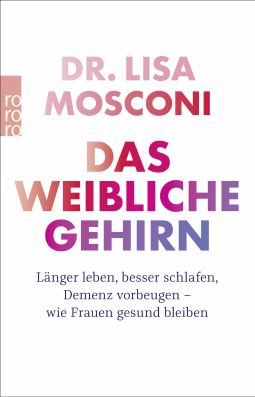 Buchcover von Das weibliche Gehirn: Länger leben, besser schlafen, Demenz vorbeugen - wie Frauen gesund bleiben von Dr. Lisa Mosconi