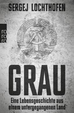Buchcover von Grau: Eine Lebensgeschichte aus einem untergegangenen Land von Sergej Lochthofen