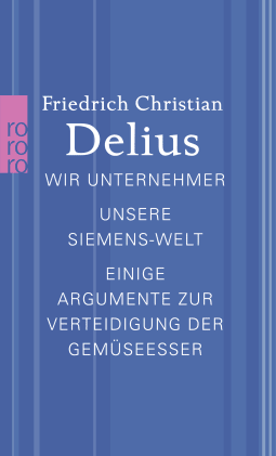 Buchcover von Wir Unternehmer / Unsere Siemens-Welt / Einige Argumente zur Verteidigung der Gemüseesser von Friedrich Christian Delius