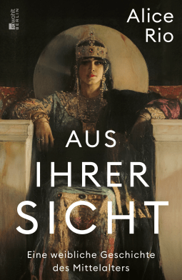 Buchcover von Aus ihrer Sicht: Eine weibliche Geschichte des Mittelalters von Alice Rio