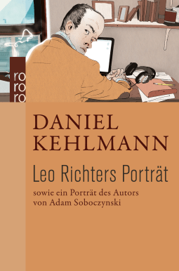 Buchcover von Leo Richters Porträt: Sowie ein Porträt des Autors von Adam Soboczynski von Daniel Kehlmann, Adam Soboczynski