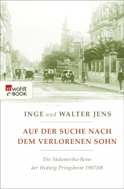 Buchcover von Auf der Suche nach dem verlorenen Sohn: Die Südamerika-Reise der Hedwig Pringsheim 1907/08 (Erweiterte Ausgabe mit neuen Dokumenten) von Walter Jens, Inge Jens