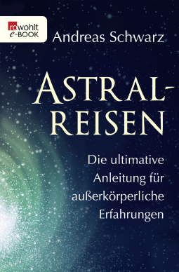 Buchcover von Astralreisen: Die ultimative Anleitung für außerkörperliche Erfahrungen von Andreas Schwarz