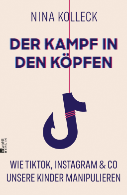 Buchcover von Der Kampf in den Köpfen: Wie TikTok, Instagram & Co unsere Kinder manipulieren von Nina Kolleck