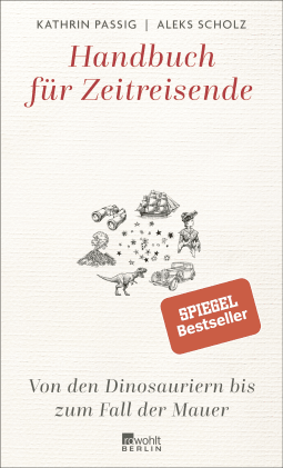 Buchcover von Handbuch für Zeitreisende: Von den Dinosauriern bis zum Fall der Mauer von Kathrin Passig, Aleks Scholz