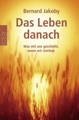 Buchcover von Das Leben danach: Was mit uns geschieht, wenn wir sterben von Bernard Jakoby
