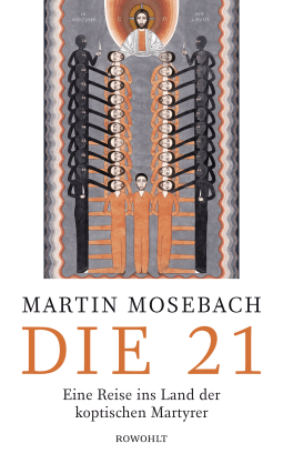 Buchcover von THE 21: Eine Reise ins Land der koptischen Martyrer von Martin Mosebach