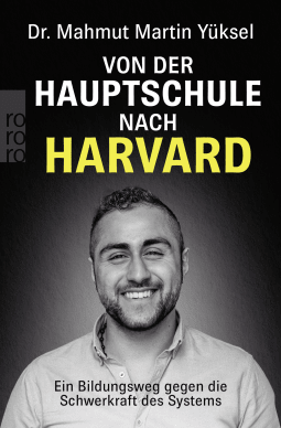 Buchcover von Von der Hauptschule nach Harvard: Ein Bildungsweg gegen die Schwerkraft des Systems von Dr. Mahmut Martin Yüksel