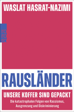 Buchcover von Rausländer – unsere Koffer sind gepackt: Die katastrophalen Folgen von Rassismus, Ausgrenzung und Diskriminierung von Waslat Hasrat-Nazimi