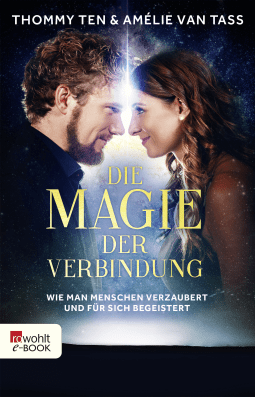 Buchcover von Die Magie der Verbindung: Wie man Menschen verzaubert und für sich begeistert von Thommy Ten, Amélie van Tass