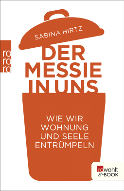 Buchcover von Der Messie in uns: Wie wir Wohnung und Seele entrümpeln von Sabina Hirtz, Carsten Tergast