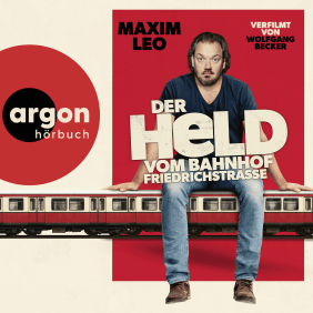 Maxim Leo: Der Held vom Bahnhof Friedrichstraße. argon hörbuch