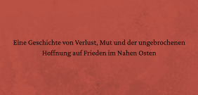 Schwarzer Text auf einem rotbraunen, texturierten Hintergrund: "Eine Geschichte von Verlust, Mut und der ungebrochenen Hoffnung auf Frieden im Nahen Osten".