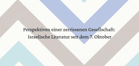 Grafik mit einem geometrischen Zickzack-Muster in Pastellfarben und dem Text "Perspektiven einer zerrissenen Gesellschaft: Israelische Literatur seit dem 7. Oktober".