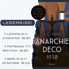 Das Cover von Anarchie Déco 1930, darüber ein Kreis, in dem steht »Danke an Drift, Sputnik & ZLB!«, eben dem Cover auf einem wie abgerissenes Papier aussehenden weißen Streifen steht: Lesereise! - Leipzig, 6.11., Cineding, 19:30 - Potsdam, 7.11., Sputnik, 19:30 - Berlin, 8.11., Stadtbib, 15:00