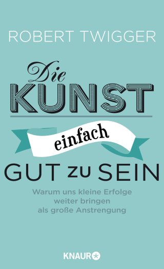 Die Kunst, einfach gut zu sein