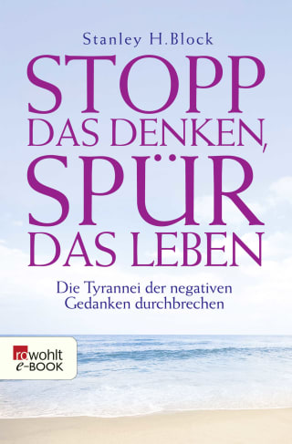 Stopp das Denken, spür das Leben!