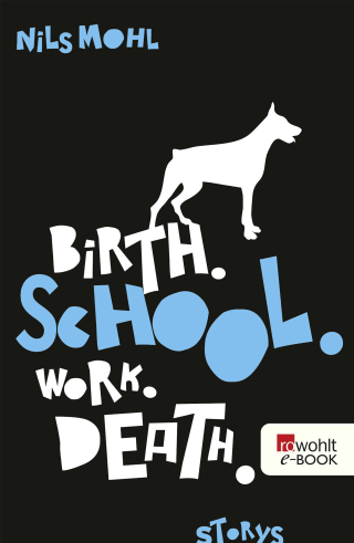 Birth. School. Work. Death.