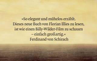 »So elegant und mühelos erzählt. Dieses neue Buch von Florian Illies zu lesen, ist wie einen Billy-Wilder-Film zu schauen – einfach großartig.« Ferdinand von Schirach