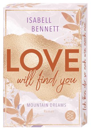3D-Ansicht eines Buchcovers von Isabell Bennett mit dem Titel »LOVE will find you – MOUNTAIN DREAMS«. Das Design ist in zarten Pastelltönen wie Rosa, Apricot und Weiß gehalten und zeigt im Hintergrund feine florale Blättermotive. Der Name der Autorin steht im oberen Drittel. Im Zentrum prangt das Wort »LOVE« in großen, blockartigen Terrakotta-Großbuchstaben über einer rosegold-glänzenden Farbfläche, gefolgt von »will find you« in einer geschwungenen Schreibschrift. 