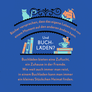 Bücher versprechen, dass das eigene Leben sich von einem Moment auf den anderen ändern kann. Und Buchläden? Buchläden bieten eine Zuflucht, ein Zuhause in der Fremde. Wie weit auch immer man reist, in einem Buchladen kann man immer ein kleines Stückchen Heimat finden.