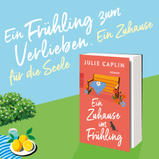 Ein Frühling zum Verlieben. Ein Zuhause für die Seele: «Ein Zuhause im Frühling» von Julie Caplin