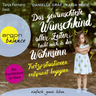 Hörbuchcover von Das gewünschteste Wunschkind aller Zeiten treibt mich in den Wahnsinn: Trotzsituationen entspannt begegnen. Das Praxishörbuch für Eltern