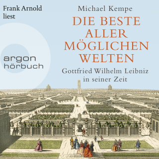 Hörbuchcover von Die beste aller möglichen Welten: Gottfried Wilhelm Leibniz in seiner Zeit