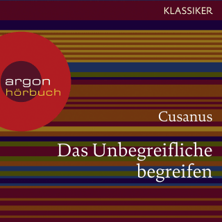 Cusanus. Das Unbegreifliche begreifen