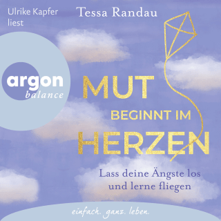 Hörbuchcover von Mut beginnt im Herzen: Lass deine Ängste los und lerne fliegen
