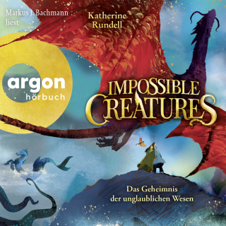 Hörbuchcover von Impossible Creatures – Das Geheimnis der unglaublichen Wesen