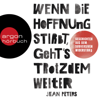 Hörbuchcover von Wenn die Hoffnung stirbt, geht's trotzdem weiter: Wahre Geschichten aus dem subversiven Widerstand